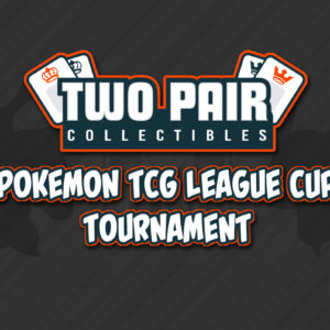 Two Pair Collectibles Pokemon TCG League Cup Tournament