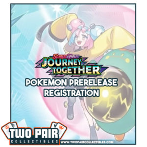 TwoPairCollecitbles.com - Pokemon SV09 Journey Together Prerelease Registration