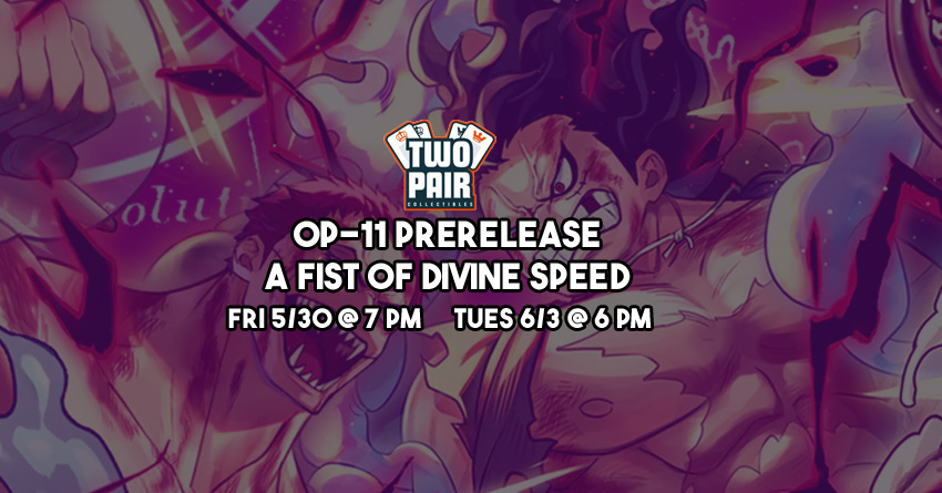 TwoPairCollectibles.com - One Piece [OP-11] A Fist of Divine Speed Prerelease