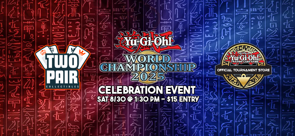 TwoPairCollectibles.com - Yu-Gi-Oh! World Championship 2025 OTS Celebration