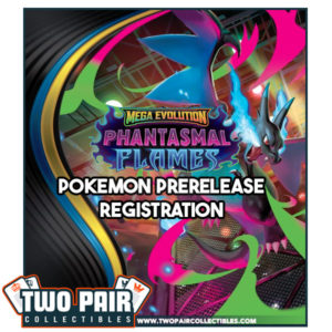 TwoPairCollectibles.com - Pokemon ME02 Phantasmal Flames Prerelease Tournament Registration
