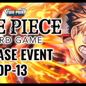 TwoPairCollectibles.com - One Piece [OP-13] Carrying On His Will Release Event