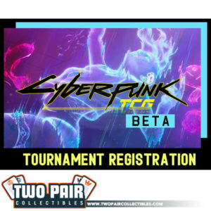 TwoPairCollectibles.com - Cyberpunk TCG Beta Event Registration